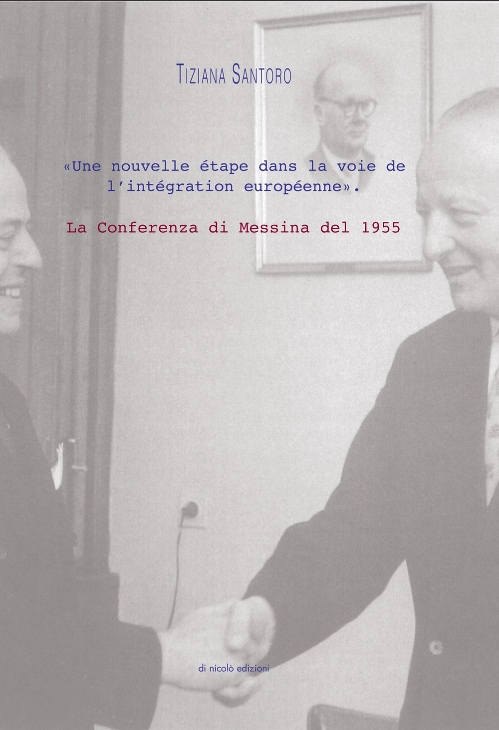 La Conferenza di Messina del 1955. «Une nouvelle étape dans la voie de l'intégration européenne»