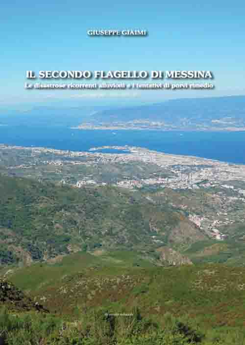 Il secondo flagello di Messina. Le disastrose ricorrenti alluvioni e i tentativi di porvi rimedio