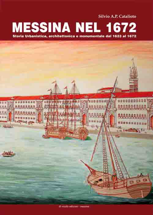 Messina nel 1672. Storia urbanistica, architettonica e monumentale dal 1623 al 1672