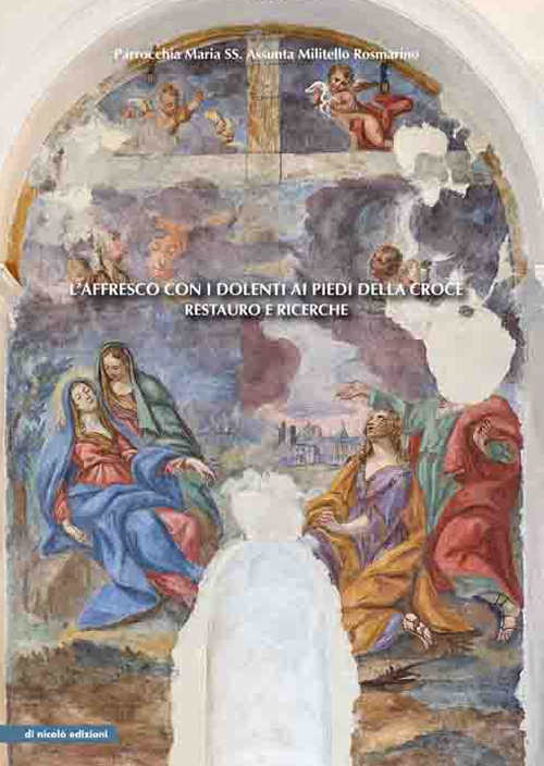 L'affresco con i dolenti ai piedi della croce. Restauro e ricerche