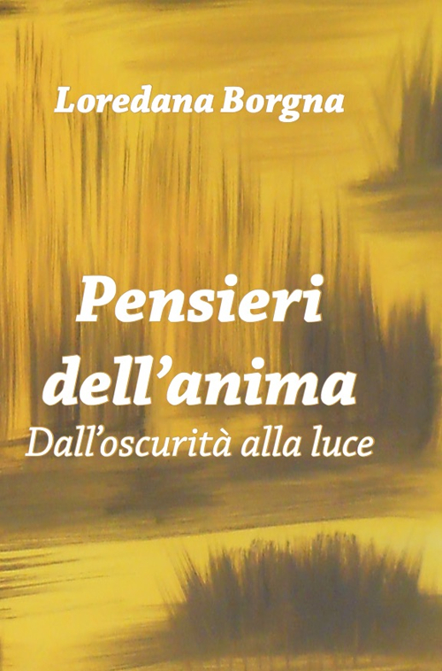 Pensieri dell'anima. Dall'oscurità alla luce