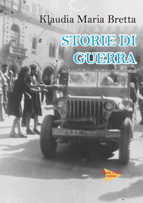 Storie di guerra. La seconda guerra mondiale a Cento e frazioni
