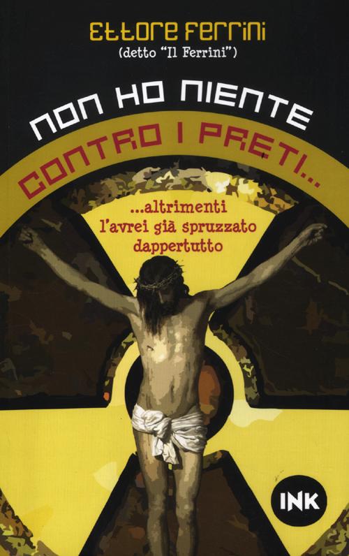 Non ho niente contro i preti... Altrimenti l'avrei già spruzzato dappertutto