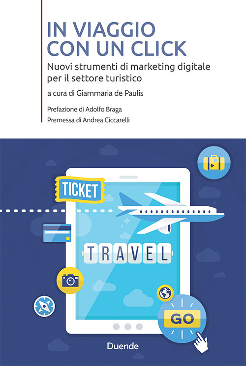 In viaggio con un click. Nuovi strumenti di marketing digitale per il settore turistico