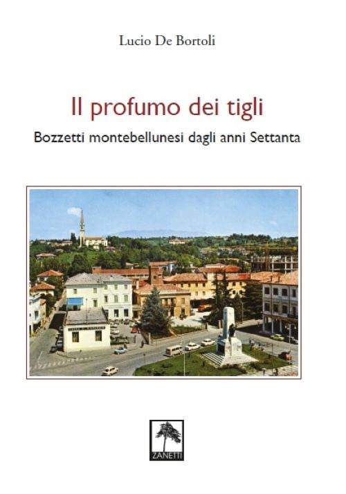 Il profumo dei tigli. Bozzetti montebellunesi dagli anni Settanta