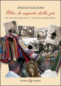Oltre la coperta della zia. Oria. Tracce di un vissuto (anni '30-'60) in alcune campagne salentine