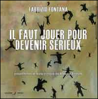 Il faut jouer pour devenir sérieux. Catalogo della mostra (Nizza, 15 marzo-14 aprile 2014). Ediz. multinazionale