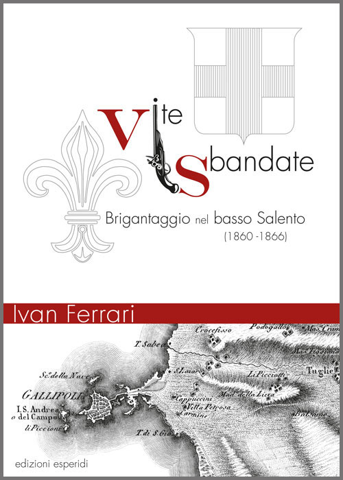 Vite sbandate. Brigantaggio nel basso Salento (1860-1866)