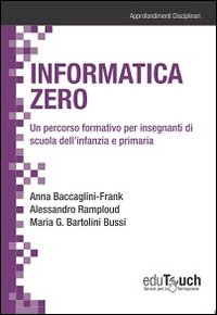Informatica zero. Un percorso formativo per insegnanti di scuola dell'infanzia e primaria