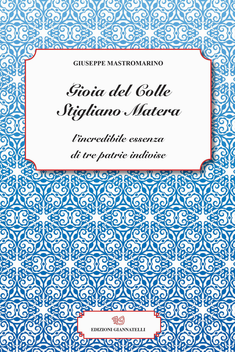 Gioia del Colle Stigliano Matera. L'incredibile essenza di tre patrie indivise