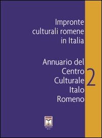 Impronte culturali romene in Italia. Annuario del Centro culturale italo romeno. Vol. 2