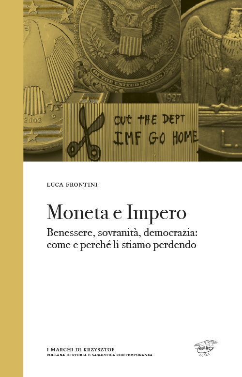 Moneta e impero. Benessere, sovranità, democrazia. Come e perché li stiamo perdendo