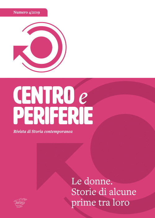 Centro e periferie. Rivista di storia contemporanea. Vol. 6: Le donne. Storie di alcune prime tra loro