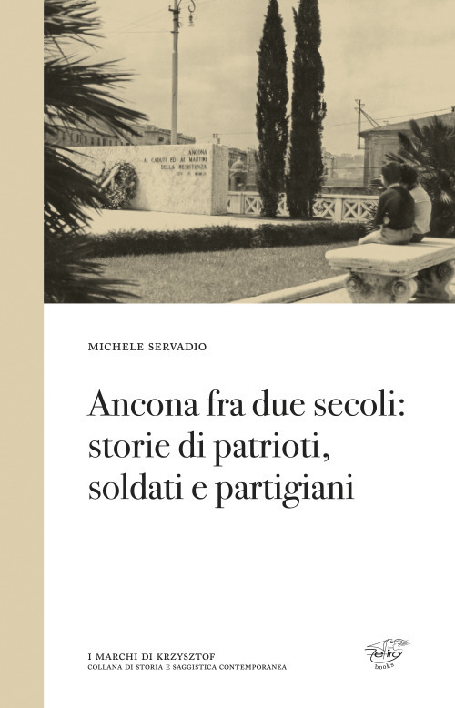 Ancona fra due secoli: storie di patrioti, soldati e partigiani