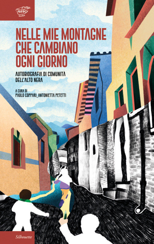 Nelle mie montagne che cambiano ogni giorno. Autobiografia di comunità dell’Alto Nera