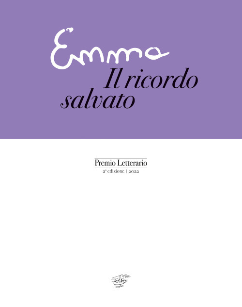 Emma. Il ricordo salvato. Premio Letterario 2ª edizione 2022