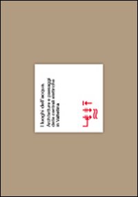 I luoghi dell'acqua. Architetture e paesaggi delle centrali elettriche in Valtellina