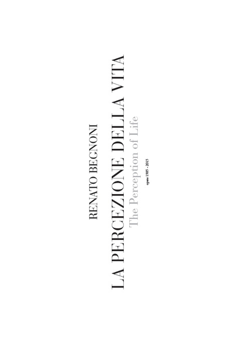 La percezione della vita-The perception of life. Opere 1985-2015