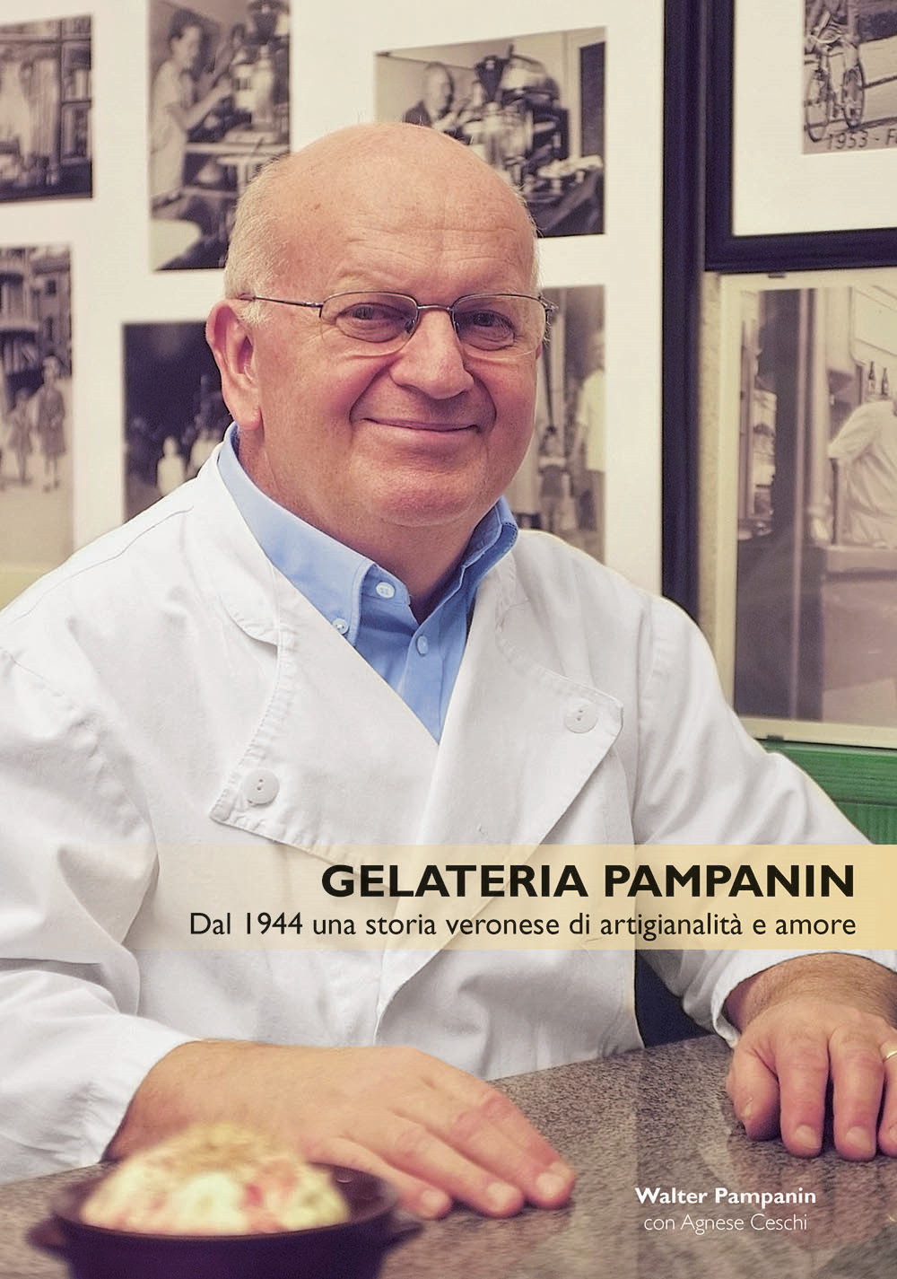 Gelateria Pampanin. Dal 1944 una storia veronese di artigianalità e amore