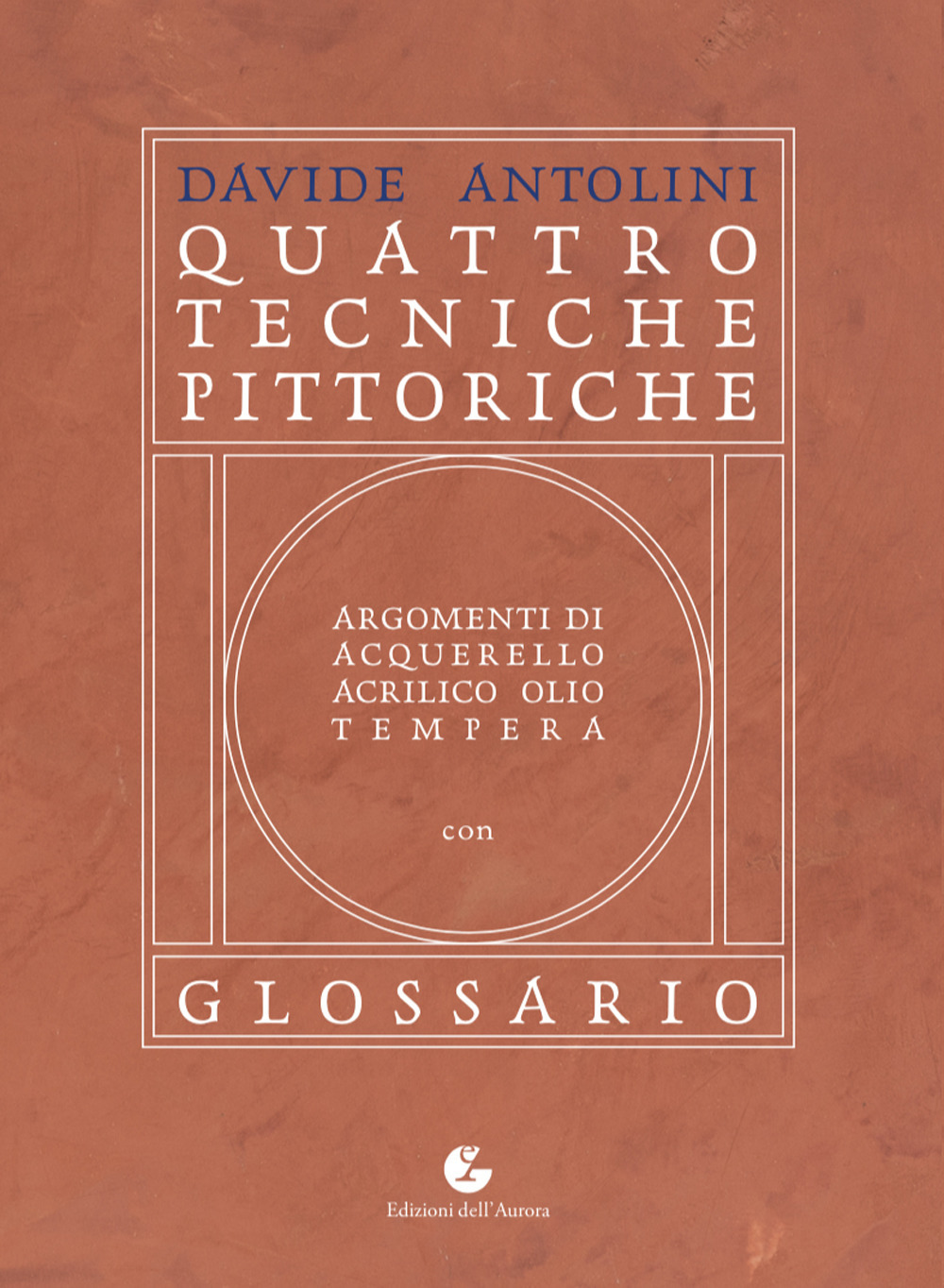 Quattro tecniche pittoriche. Argomenti di acquarello, acrilico, olio, tempera