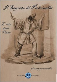Il segreto di Pulcinella. L'arte della pizza