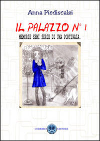Il palazzo n°1. Memorie semi serie di una portinaia. Vol. 1
