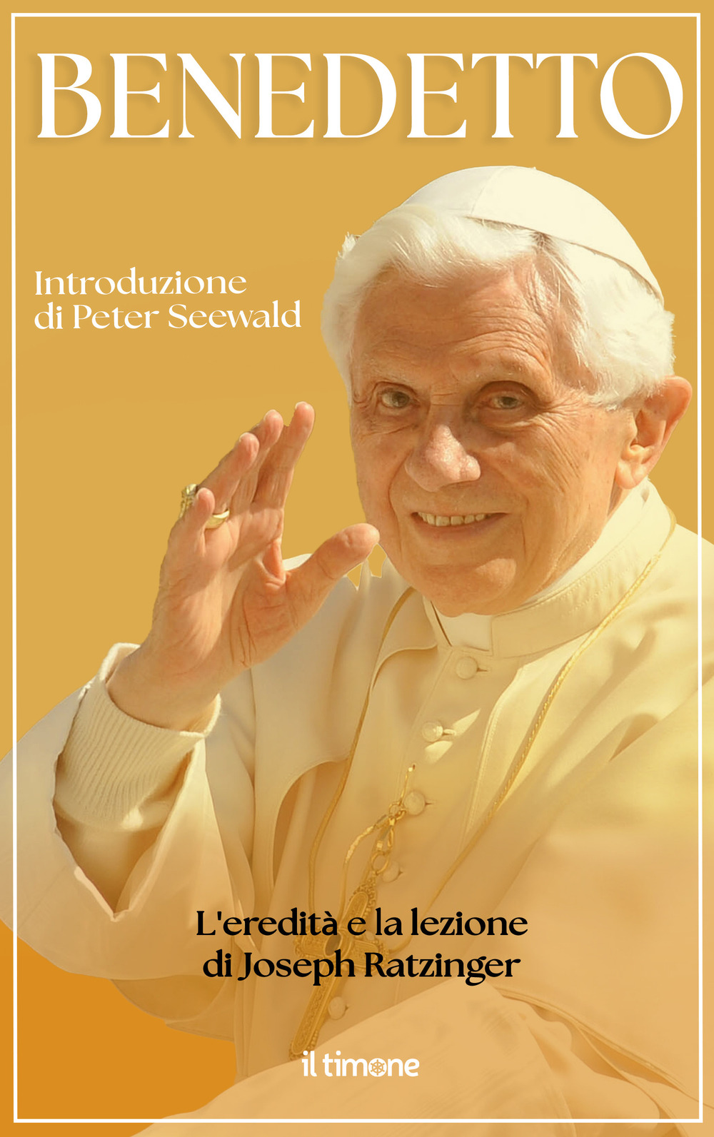 Benedetto. L'eredità e la lezione di Joseph Ratzinger