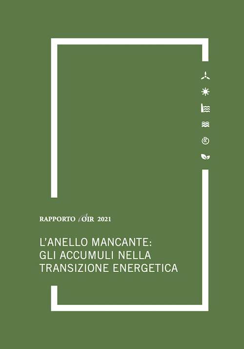 L'anello mancante: gli accumuli nella transizione energetica. Rapporto annuale 2021 OIR