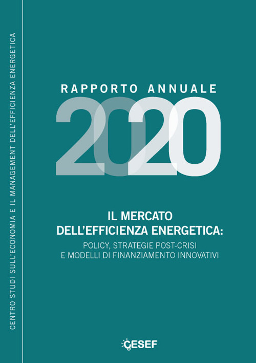 Il mercato dell'efficienza energetica: policy, strategie post-crisi e modelli di finanziamento innovativi. Rapporto annuale 2020