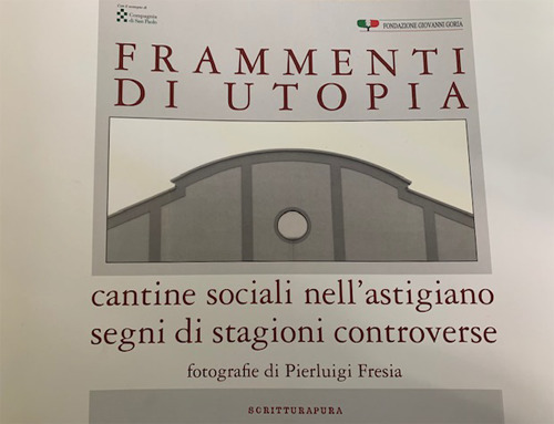 Frammenti di utopia. Cantine sociali nell'astigiano. Segni di stagioni controverse