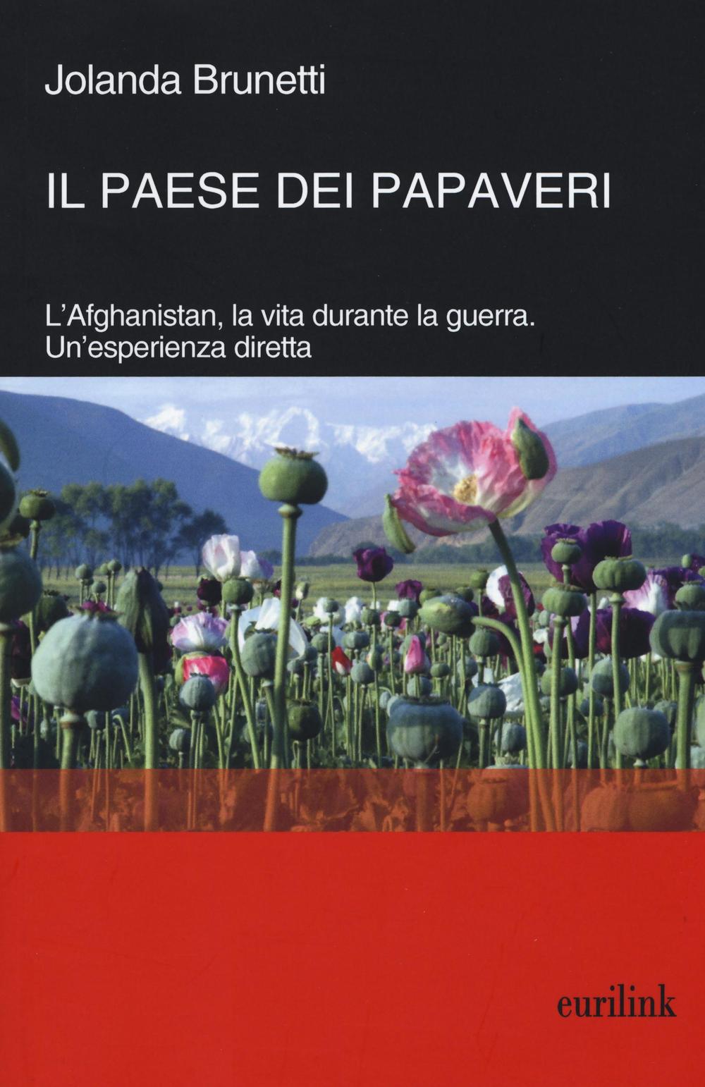 Il paese dei papaveri. L'Afghanistan, la vita durante la Guerra. Un'esperienza diretta