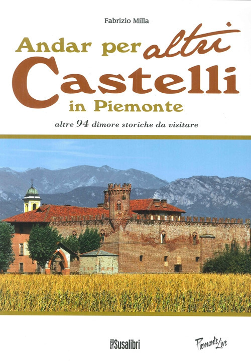 Andar per altri castelli in Piemonte altre 94 dimore storiche da visitare