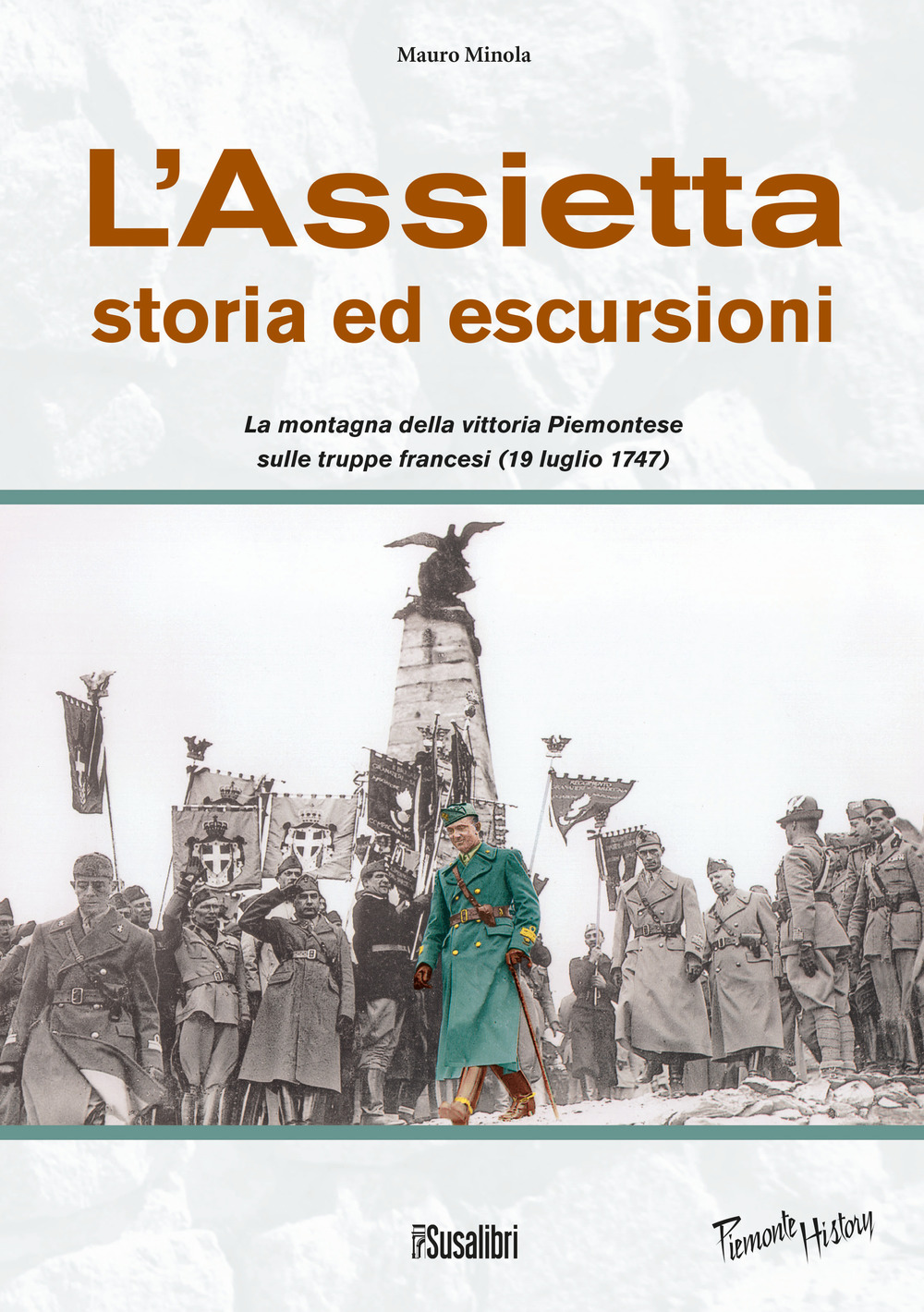 L'Assietta. Storia ed escursioni. Montagna della vittoria Piemontese sulle truppe francesi (19 luglio 1747)