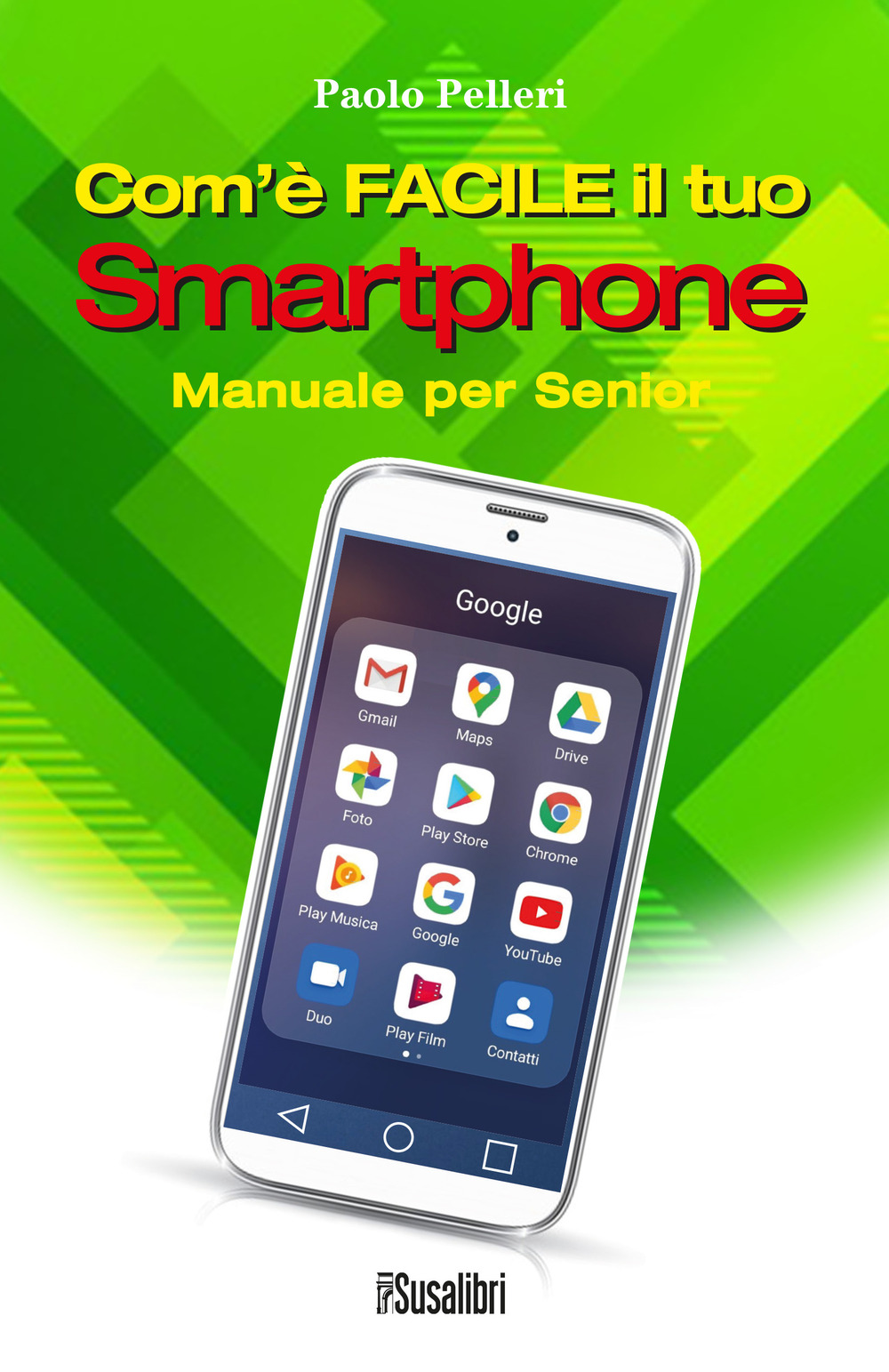 Com’è facile il tuo smartphone. Manuale per senior