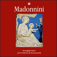 Madonnini. Immagini sacre nel territorio di Montevarchi