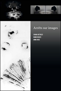Arrêts sur images. Chiara Bettazzi, Vanni Meozzi, Anna Rose