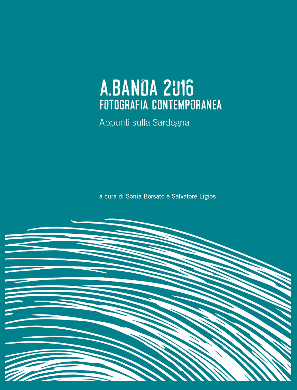 A.Banda 2016. Fotografia contemporanea. Appunti sulla Sardegna