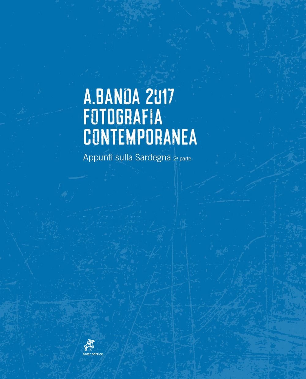 A.Banda 2017. Fotografia contemporanea. Appunti sulla Sardegna. Vol. 2