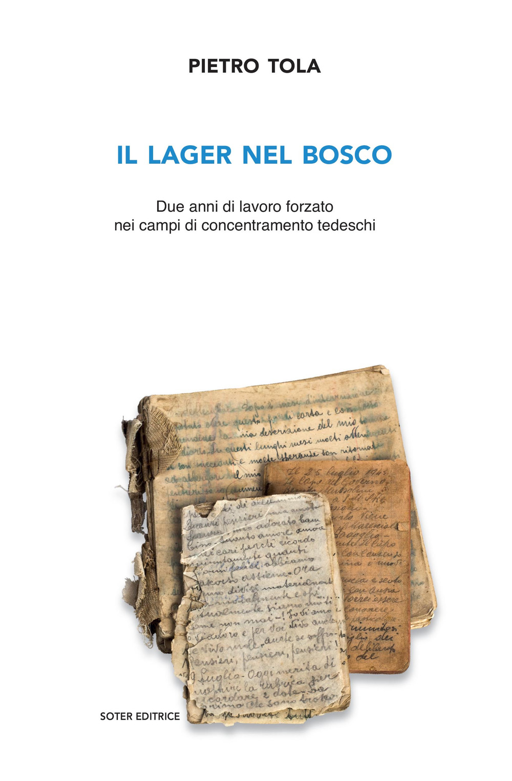 Il lager nel bosco. Due anni di lavoro forzato nei campi di concentramento tedeschi
