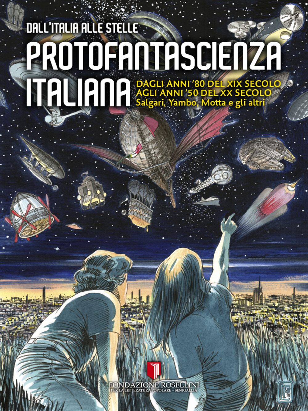 Protofantascienza italiana. Dall'Italia alle stelle. Dagli anni '80 del XIX secolo agli anni '50 del XX secolo. Salgari, Yambo, Motta e gli altri