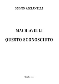 Machiavelli questo sconosciuto