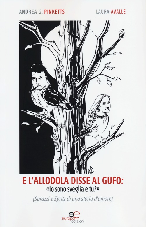 E l'allodola disse al gufo: «Io sono sveglia e tu?» Sprazzi e Spritz di una storia d'amore