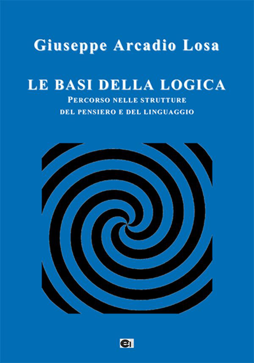 Le basi della logica. Percorso nelle strutture del pensiero e del linguaggio