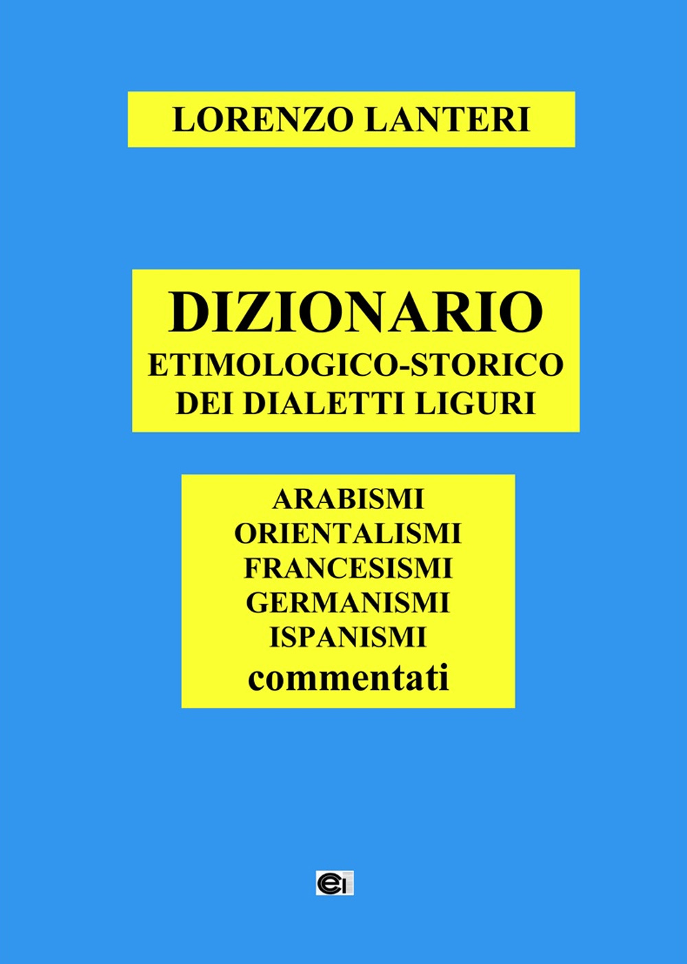 Dizionario etimologico-storico dei dialetti liguri. Arabismi, orientalismi, francesismi, germanismi, ispanismi commentati