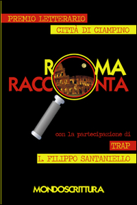 Roma racconta. I racconti vincitori del premio letterario città di Ciampino 2013
