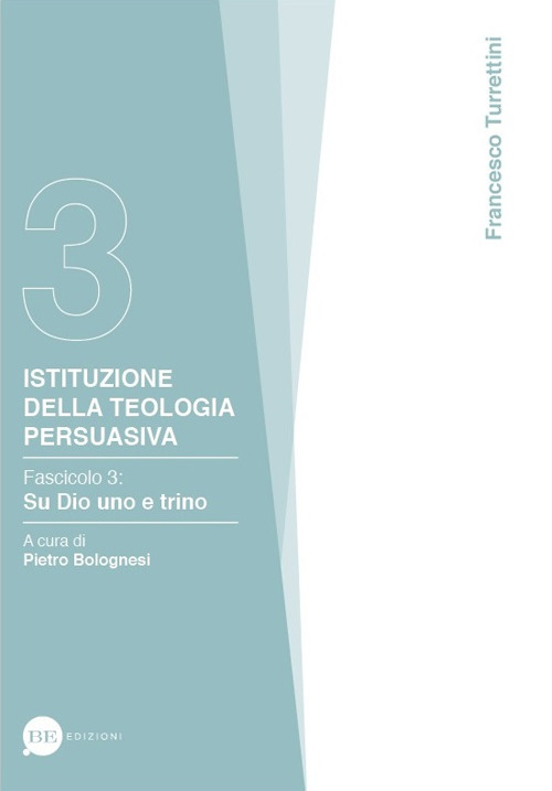 Istituzione della teologia persuasiva. Vol. 3: Su Dio uno e trino