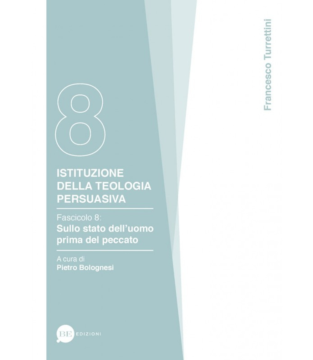 Istituzione della teologia persuasiva. Vol. 8: Sullo stato dell’uomo prima del peccato