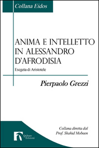 Anima e intelletto in Alessandro D'Afrodisia. Esegeta di Aristotele