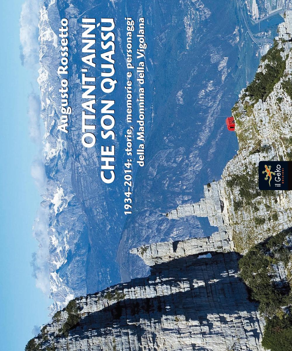 Ottant'anni che son quassù. 1934-2014. Storie, memorie e personaggi della Madonnina della Vigolana