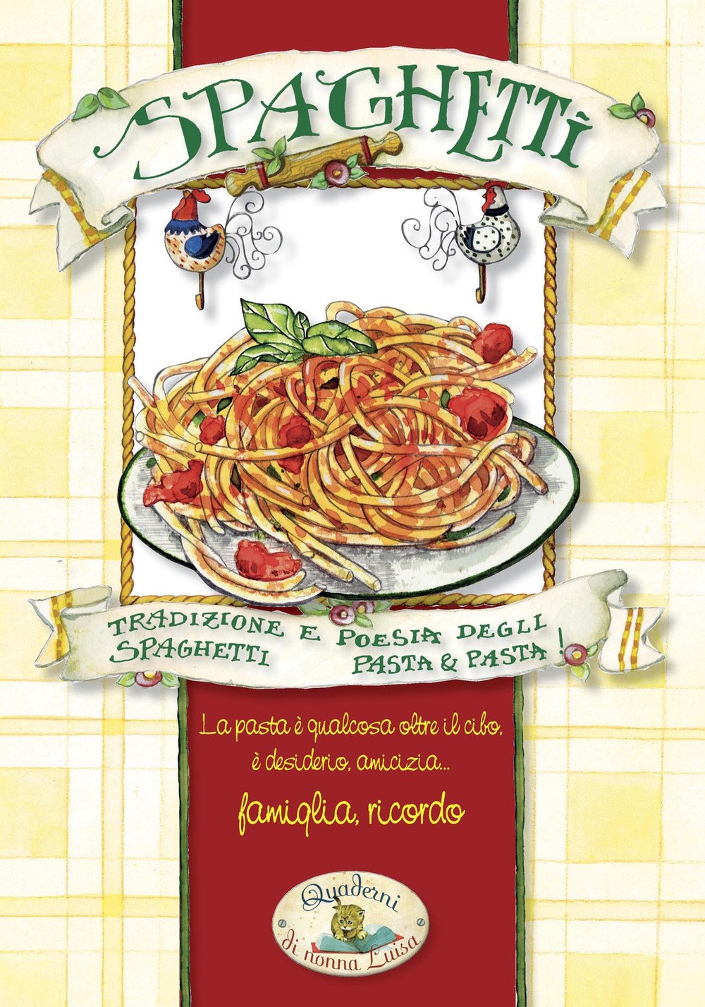 Spaghetti. Pasta & pasta. Tradizione e poesia degli spaghetti